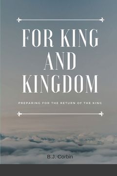portada For King and Kingdom: Preparing for the Return of the King