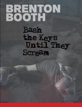 portada Bash the Keys Until They Scream (en Inglés)