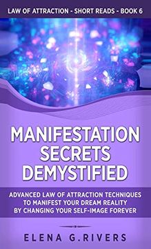 portada Manifestation Secrets Demystified: Advanced law of Attraction Techniques to Manifest Your Dream Reality by Changing Your Self-Image Forever (6) (Law of Attraction Short Reads) (in English)