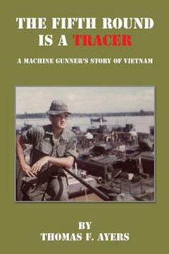 portada The Fifth Round Is a Tracer - A Machine Gunner's Story of Vietnam (en Inglés)