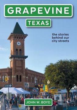 portada Grapevine, Texas: the stories behind our city streets (en Inglés)