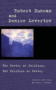 portada Robert Duncan and Denise Levertov: The Poetry of Politics, the Politics of Poetry (en Inglés)