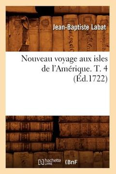 portada Nouveau Voyage Aux Isles de l'Amérique. T. 4 (Éd.1722) (en Francés)