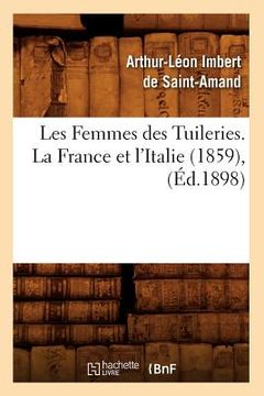 portada Les Femmes Des Tuileries. La France Et l'Italie (1859), (Éd.1898) (in French)