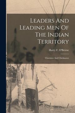 portada Leaders And Leading Men Of The Indian Territory: Choctaws And Chickasaws (en Inglés)