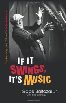 portada If it Swings, It's Music: The Autobiography of Hawai'i's Gabe Baltazar jr. (Latitude 20 Book) (in English)