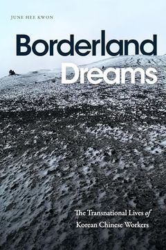 portada Borderland Dreams: The Transnational Lives of Korean Chinese Workers (en Inglés)