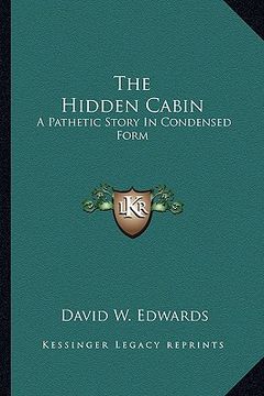 portada the hidden cabin the hidden cabin: a pathetic story in condensed form a pathetic story in condensed form (in English)