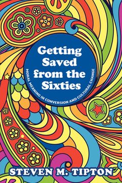 portada Getting Saved from the Sixties: Moral Meaning in Conversion and Cultural Change (en Inglés)