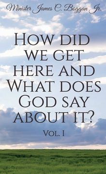 portada How Did We Get Here and What Does God Say About It? Vol. 1 (en Inglés)