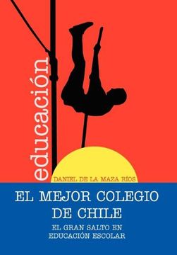 portada El  Mejor  Colegio  de  Chile.  El Gran Salto en Educación Escolar.