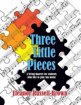 portada Three Little Pieces: A String Quartet for students who like to play fun music (en Inglés)