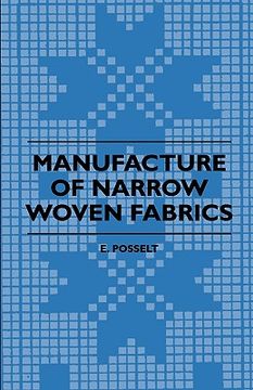 portada manufacture of narrow woven fabrics - ribbons, trimmings, edgings, etc - giving description of the various yarns used, the construction of weaves and (in English)