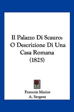 portada Il Palazzo Di Scauro: O Descrizione Di Una Casa Romana (1825) (en Italiano)