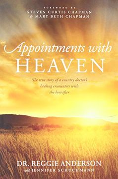 portada Appointments with Heaven: The True Story of a Country Doctor's Healing Encounters with the Hereafter (en Inglés)