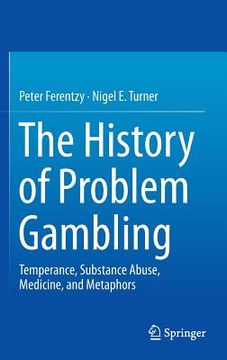 portada the history of problem gambling: temperance, substance abuse, medicine, and metaphors (en Inglés)