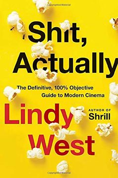 portada Shit, Actually: The Definitive, 100% Objective Guide to Modern Cinema (en Inglés)