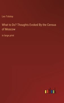 portada What to Do? Thoughts Evoked By the Census of Moscow: in large print