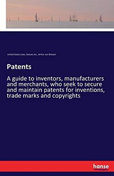 portada Patents: A Guide to Inventors, Manufacturers and Merchants, who Seek to Secure and Maintain Patents for Inventions, Trade Marks and Copyrights (in English)