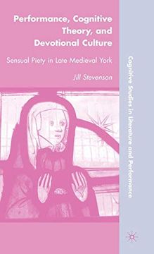 portada Performance, Cognitive Theory, and Devotional Culture: Sensual Piety in Late Medieval York (Cognitive Studies in Literature and Performance) 