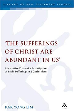 portada 'the Sufferings of Christ are Abundant in Us': A Narrative Dynamics Investigation of Paul's Sufferings in 2 Corinthians (The Library of new Testament Studies) (en Inglés)