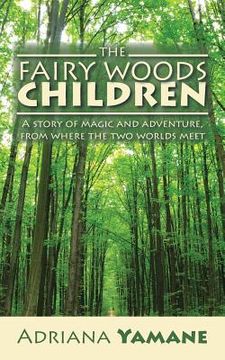 portada The Fairy Woods Children: A story of magic and adventure, from where the two worlds meet (en Inglés)