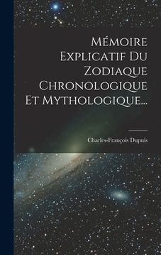 Mémoire Explicatif Du Zodiaque Chronologique Et Mythologique... (en Francés)