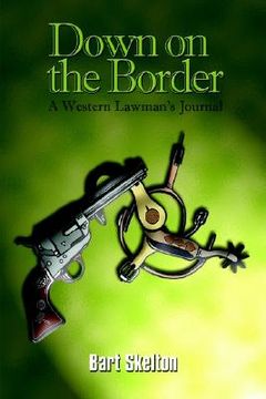 portada down on the border: a western lawman's journal (en Inglés)