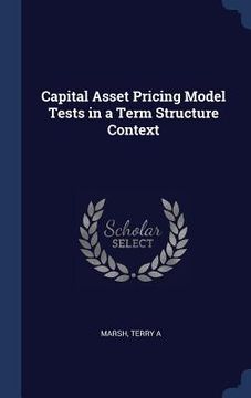 portada Capital Asset Pricing Model Tests in a Term Structure Context (en Inglés)