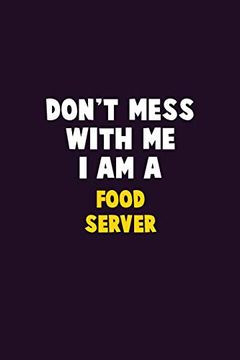 portada Don't Mess With me, i am a Food Server: 6x9 Career Pride 120 Pages Writing Nots (en Inglés)