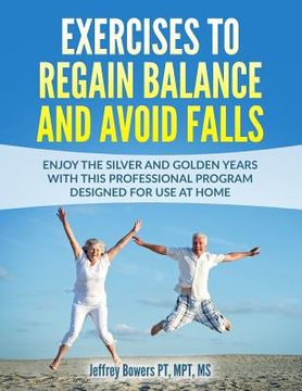 portada Exercises to regain balance and avoid falls: Enjoy the silver and golden years with this professional program designed for use at home (en Inglés)