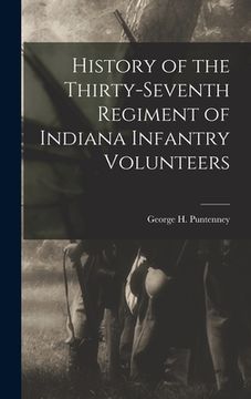 portada History of the Thirty-Seventh Regiment of Indiana Infantry Volunteers (en Inglés)