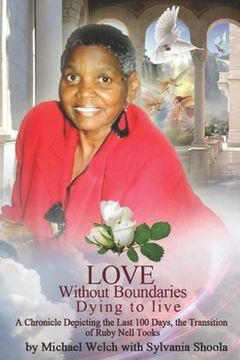 portada Love Without Boundaries, Dying to live: A chronicle of the last 100 days, The transition of Ruby Nell Tooks (en Inglés)