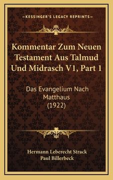 portada Kommentar Zum Neuen Testament Aus Talmud Und Midrasch V1, Part 1: Das Evangelium Nach Matthaus (1922) (en Alemán)