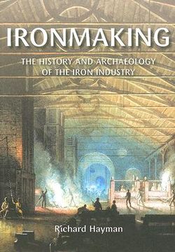 portada ironmaking: the history and archaeology of the iron industry (in English)