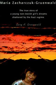 portada maria zacharczuk-gruenwald: the true story of a young non-jewish girl's dreams shattered by the nazi regime