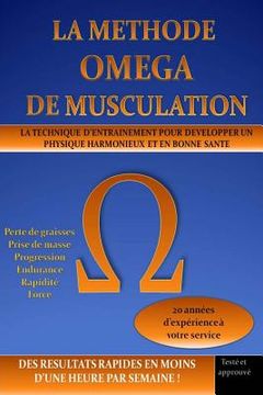 portada La Methode Omega de Musculation: La Technique d'Entrainement pour Développer un physique harmonieux et en bonne santé en moins d'une heure par semaine (en Francés)