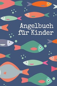 portada Angelbuch für Kinder: Tolles Angeltagebuch zum selber Eintragen - Perfekt für junge Fischer und Angler (en Alemán)