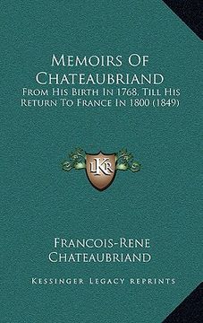 portada memoirs of chateaubriand: from his birth in 1768, till his return to france in 1800 (1849) (in English)