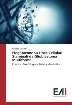 portada Pioglitazone su Linee Cellulari Staminali da Glioblastoma Multiforme: Effetti su Morfologia e Attività Metabolica