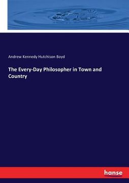 portada The Every-Day Philosopher in Town and Country (in English)