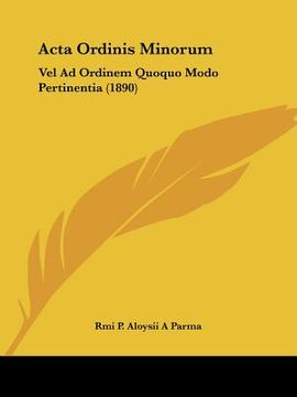 portada acta ordinis minorum: vel ad ordinem quoquo modo pertinentia (1890) (in English)