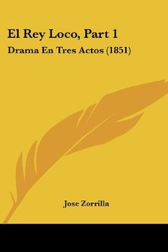 portada El rey Loco, Part 1: Drama en Tres Actos (1851) (in Spanish)