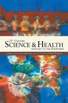 portada 21st Century Science & Health with Key to the Scriptures: A Modern Version of Mary Baker Eddy's Science & Health (en Inglés)