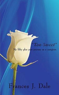 portada too sweet: my fifty plus year journey as a caregiver. (in English)