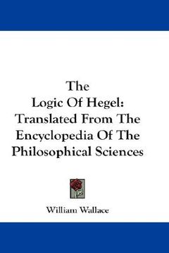 portada the logic of hegel: translated from the encyclopedia of the philosophical sciences (en Inglés)