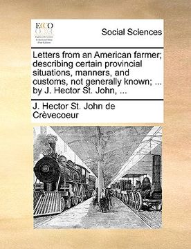 portada letters from an american farmer; describing certain provincial situations, manners, and customs, not generally known; ... by j. hector st. john, ... (en Inglés)