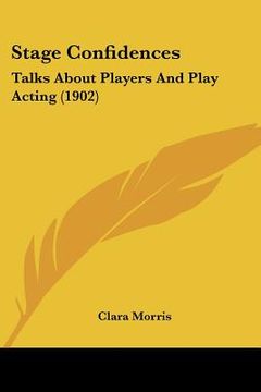 portada stage confidences: talks about players and play acting (1902) (en Inglés)