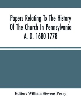 portada Papers Relating To The History Of The Church In Pennsylvania A. D. 1680-1778 (en Inglés)