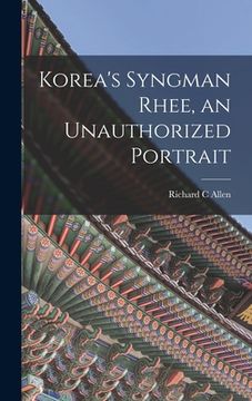 portada Korea's Syngman Rhee, an Unauthorized Portrait (in English)
